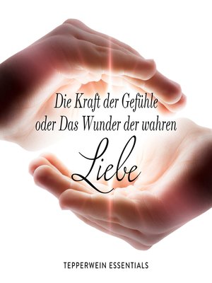 cover image of Die Kraft der Gefühle oder Das Wunder der wahren Liebe